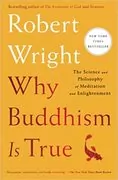 Why Buddhism is True: The Science and Philosophy of Meditation and Enlightenment