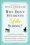 Why Don&#39;t Students Like School?: A Cognitive Scientist Answers Questions About How the Mind Works and What It Means for the Classroom