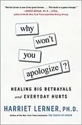 Why Won&#39;t You Apologize?: Healing Big Betrayals and Everyday Hurts