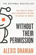 Without Their Permission: The Story of Reddit and a Blueprint for How to Change the World