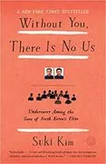 Without You, There Is No Us: Undercover Among the Sons of North Korea&#39;s Elite