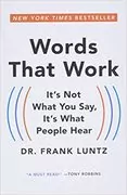 Words That Work: It&#39;s Not What You Say, It&#39;s What People Hear