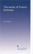Works of Francis Parkman: 