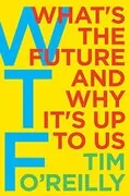 WTF?: What&#39;s the Future and Why It&#39;s Up to Us