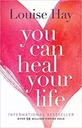 You Can Heal Your Life: 