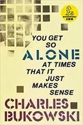 You Get So Alone at Times That it Just Makes Sense: 