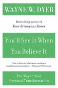 You&#39;ll See It When You Believe It: The Way to Your Personal Transformation