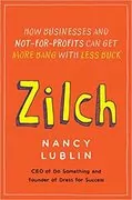 Zilch: How Businesses and Not-for-Profits Can Get More Bang with Less Buck